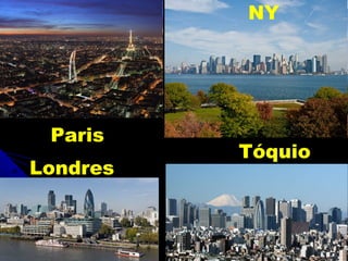 NY




 Paris
          Tóquio
Londres
 