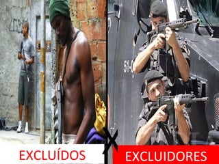 EXCLUÍDOS   X   EXCLUIDORES
 