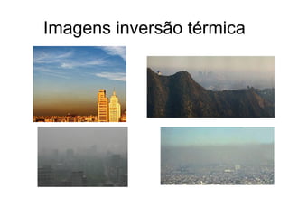 Imagens inversão térmica
 