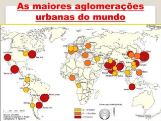As maiores aglomerações
urbanas do mundo
 