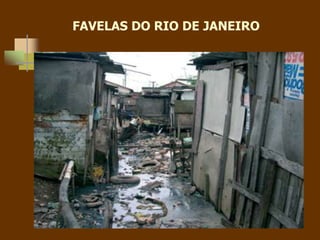 FAVELAS DO RIO DE JANEIRO
 