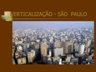 VERTICALIZAÇÃO - SÃO PAULO
 