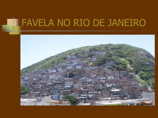 FAVELA NO RIO DE JANEIRO
 