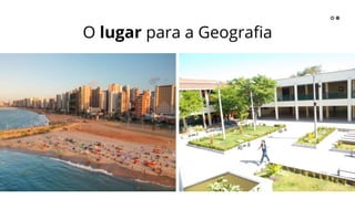 O lugar para a Geografia
 