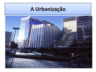 A Urbanização 