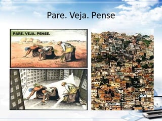 Pare. Veja. Pense 
 