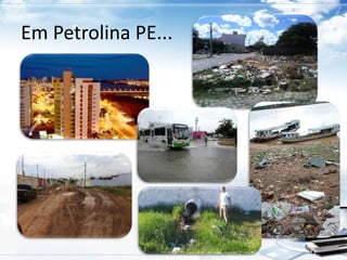 Em Petrolina PE... 
 