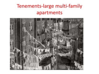 Tenements-large multi-family
       apartments
 