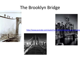 The Brooklyn Bridge



   http://www.youtube.com/watch?v=Tsi95z1Nmhg&feature=related
 