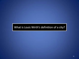 What is Louis Wirth’s definition of a city?




                                              15
 