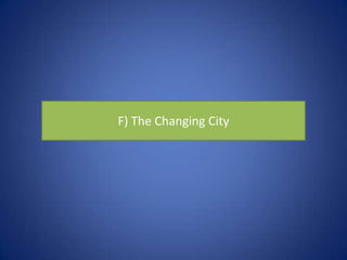 F) The Changing City
 