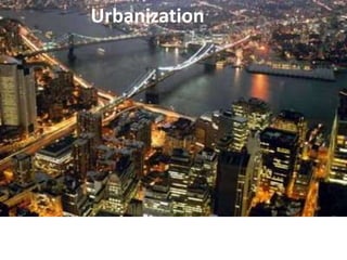 Urbanization
 