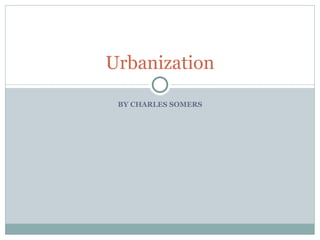 BY CHARLES SOMERS Urbanization 
