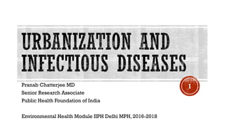 Pranab Chatterjee MD
Senior Research Associate
Public Health Foundation of India
Environmental Health Module IIPH Delhi MPH, 2016-2018
1
 