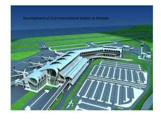 Development of 2nd International airport at Mattala
 