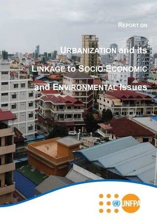 REPORT ON
URBANIZATION and its
LINKAGE to SOCIO-ECONOMIC
and ENVIRONMENTAL Issues
 