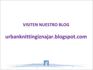VISITEN NUESTRO BLOG
urbanknittingiznajar.blogspot.com
 