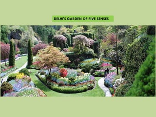 DELHI'S GARDEN OF FIVE SENSES
 