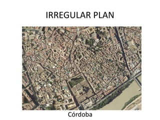 IRREGULAR PLAN
Córdoba
