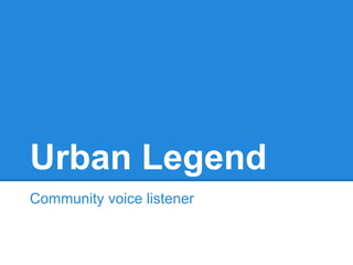 Urban Legend
Community voice listener
 