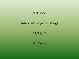 Nick Tucci Interview Project (Dating) 11/12/09 Mr. Taylor 