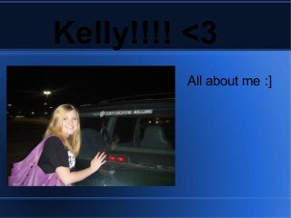 Kelly!!!! <3
All about me :]
 