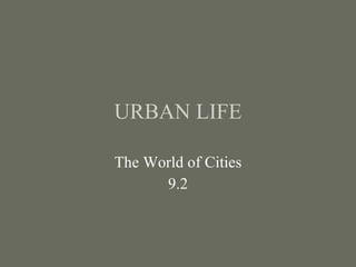 URBAN LIFE The World of Cities 9.2 