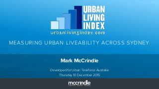 MEASURING URBAN LIVEABILITY ACROSS SYDNEY
Mark McCrindle
Developed for Urban Taskforce Australia
Thursday 10 December 2015
 