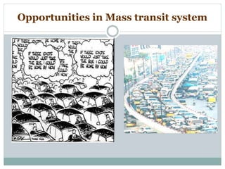 Opportunities in Mass transit system
 