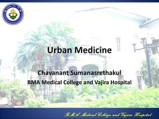 Urban Medicine Chavanant Sumanasrethakul BMA Medical College and Vajira Hospital 