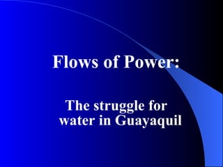Flows of Power: The struggle for water in Guayaquil 