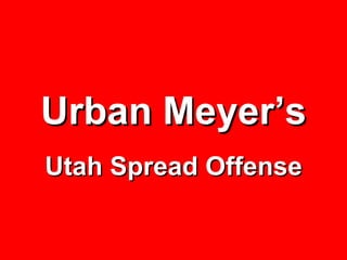 Urban Meyer’s Utah Spread Offense 