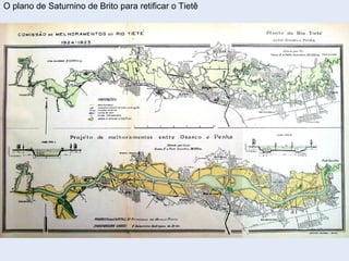 O plano de Saturnino de Brito para retificar o Tietê
 