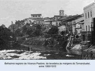 Belíssimo registro de Vicenzo Pastore, da lavadeira às margens do Tamanduateí,
entre 1900/1910
 