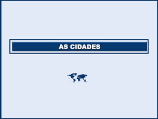 AS CIDADES
AS CIDADES

 