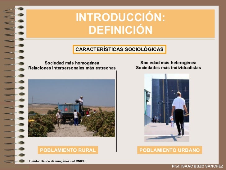 INTRODUCCIÓN: DEFINICIÓN Prof. ISAAC BUZO SÁNCHEZ CARACTERÍSTICAS SOCIOLÓGICAS Sociedad más homogénea Relaciones interpers...