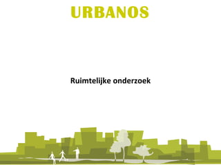 Ruimtelijke onderzoek URBANOS 