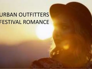URBAN OUTFITTERS
FESTIVAL ROMANCE
 