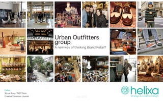 Urban Outfitters
                             group,
                             A new way of thinking Brand Retail?




Helixa
16, rue Brey - 75017 Paris
Creative Commons License                   July 2012
 