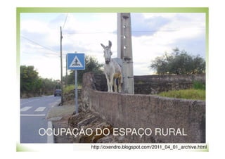 OCUPAÇÃO DO ESPAÇO RURAL
http://oxendro.blogspot.com/2011_04_01_archive.html

 