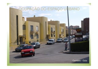 OCUPAÇÃO DO ESPAÇO URBANO

Canidelo - Gaia

 