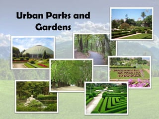 Urban Parks and
Gardens
 
