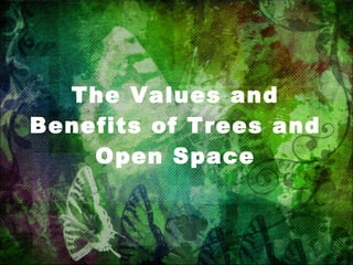 The Values and Benefits of Trees and Open Space 