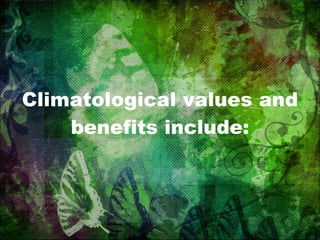Climatological values and benefits include: 