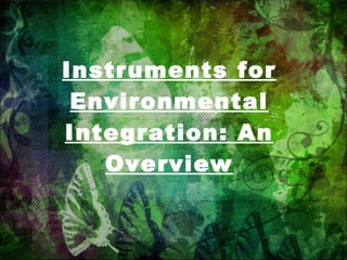Instruments for Environmental Integration: An Overview 