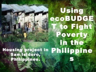 Housing project in San Isidoro, Philippines. Using ecoBUDGET to Fight Poverty in the Philippines 