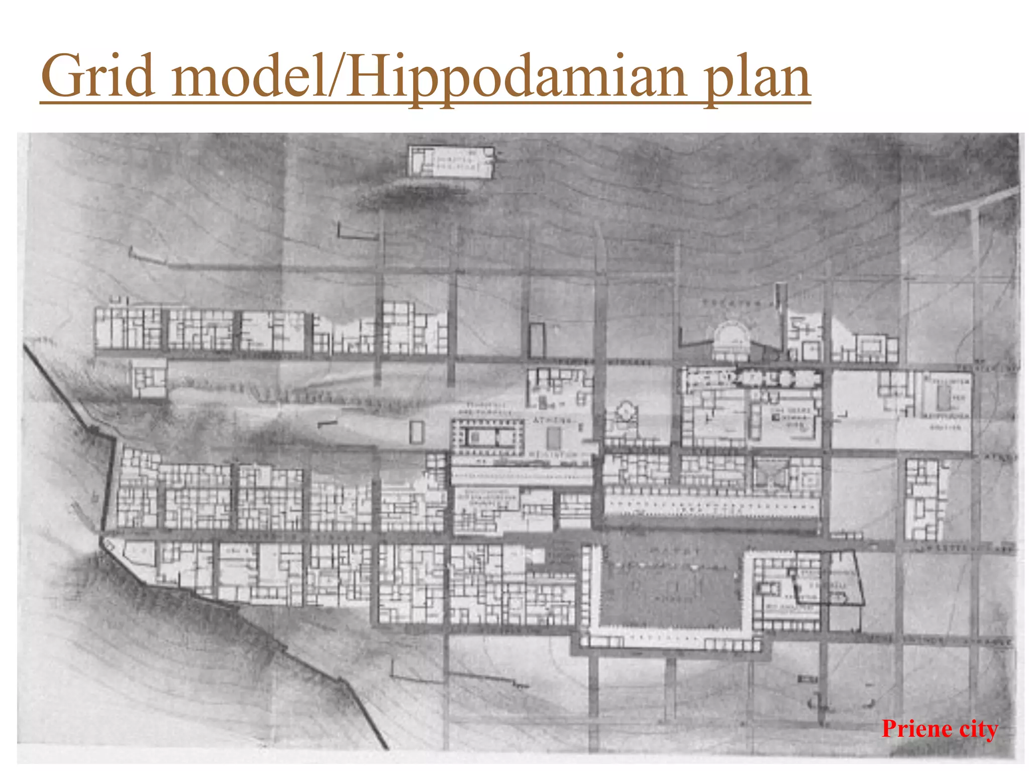 Grid model/Hippodamian plan
Priene city
 