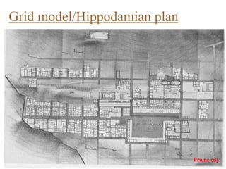 Grid model/Hippodamian plan
Priene city
 