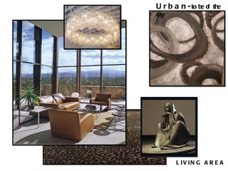 LIVING AREA Urban- to be of the city 