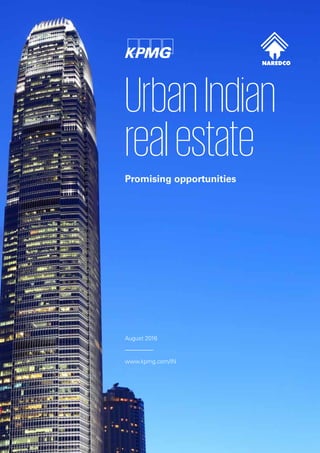 August 2016
www.kpmg.com/IN
UrbanIndian
realestate
Promising opportunities
 